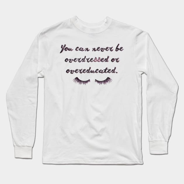 You can never be overdressed or overeducated. Long Sleeve T-Shirt by LanaBanana